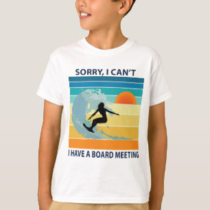 Sorry I Can't I Have a Board Meeting Surfer Girl T-Shirt