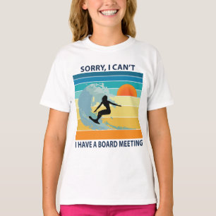 Sorry I Can't I Have a Board Meeting Surfer Girl T-Shirt