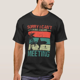 Sorry I Can't I Have a Board Meeting T-Shirt