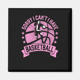 Sorry I Can't I Have Basketball Girls Bball Player Magnet