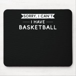 Sorry I Can't I Have Basketball Mouse Pad