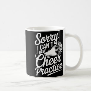 Sorry I Can't I Have Cheer Practice Cheerleader Ch Coffee Mug