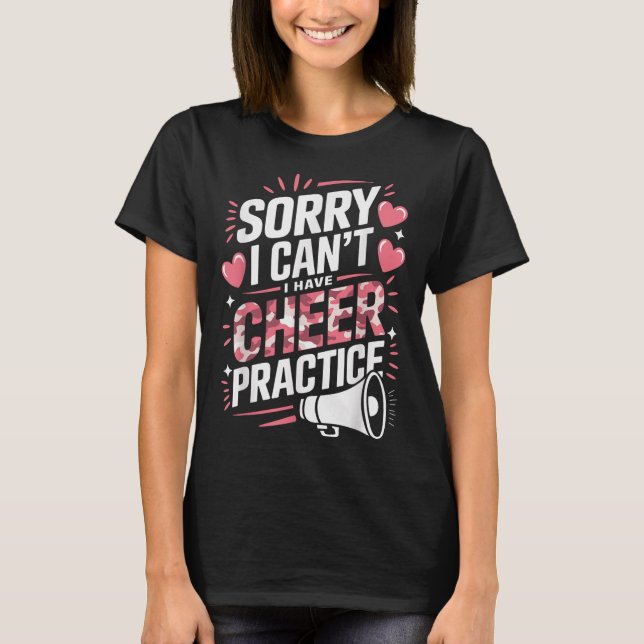 Sorry I Can't I Have Cheer Practice Cheerleader  T-Shirt (Front)