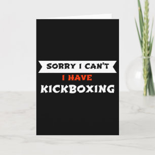 Sorry I Can't I Have Kickboxing Funny  Card