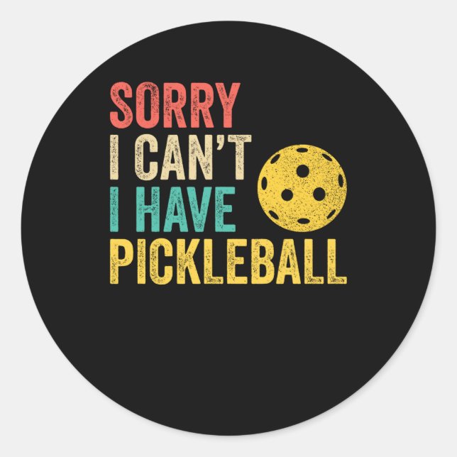 Sorry I Can't I Have Pickleball Classic Round Sticker (Front)