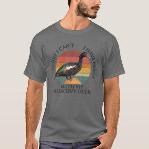 Sorry I Can't I Have Plan With My Muscovy Duck T-Shirt