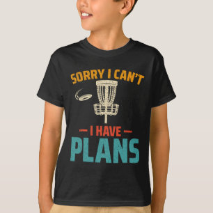 Sorry I Can't I Have Plans - Frisbee Disc Golf Pla T-Shirt