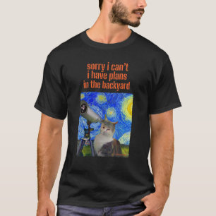Sorry I Can't I Have Plans In The Backyard Sarcasm T-Shirt
