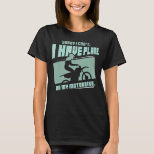 Sorry I Can't I Have Plans On My Motorbike Sayings T-Shirt