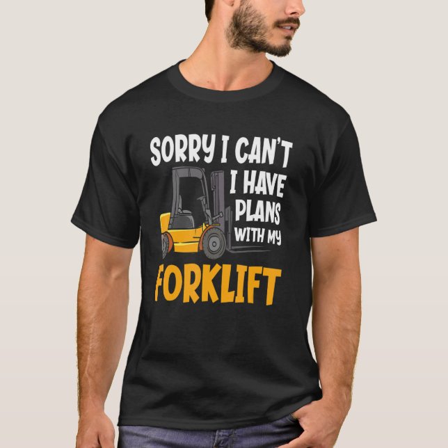 Sorry I Can't I Have Plans  Warehouse Forklift Dri T-Shirt (Front)