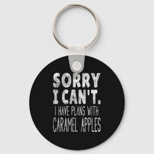 Sorry I Can't I Have Plans With Caramel S Keychain