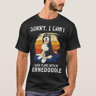 Sorry I Can't I Have Plans With My Bernedoodle T-Shirt