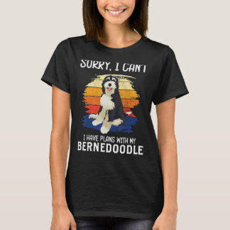 Sorry I Can't I Have Plans With My Bernedoodle T-Shirt