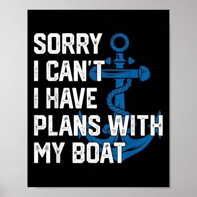 Sorry I Can't I Have Plans With My Boat Boating Ca Poster (Front)