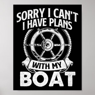 Sorry I Can't I Have Plans With My Boat - Captain  Poster