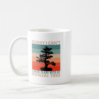 Sorry I Cant I Have Plans With My Bonsai Tree Funn Coffee Mug