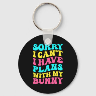 Sorry I Cant I Have Plans With My Bunny Easter Da Keychain