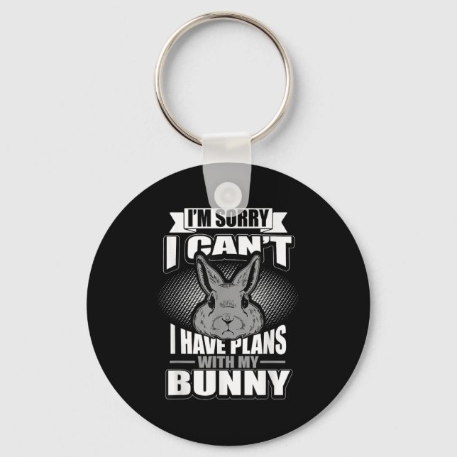 Sorry I Can't I Have Plans With My Bunny Rabbit  Keychain (Front)