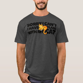 Sorry I can't I have plans with my cat - 7 T-Shirt