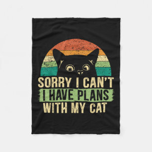Sorry I Can't I Have Plans With My Cat For A Crazy Fleece Blanket