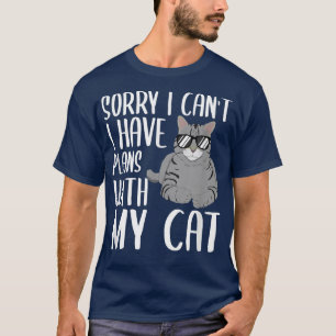 Sorry I Can't I Have Plans With My Cat Funny Cat T-Shirt