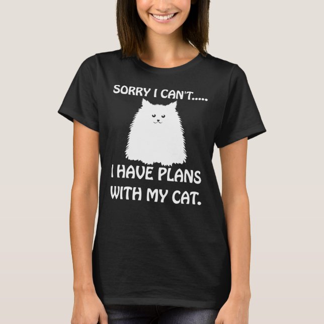Sorry I Can't I Have Plans With my Cat Funny Kitte T-Shirt (Front)