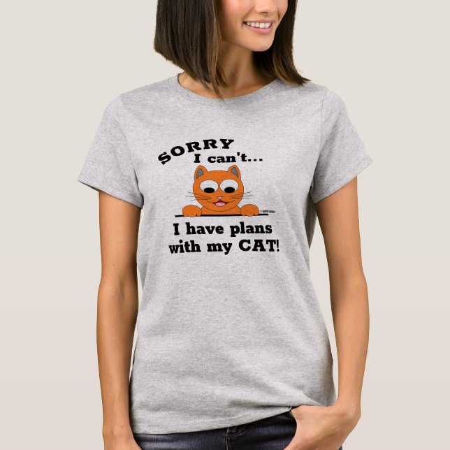 SORRY I can't I have PLANS with my CAT! Ginger Cat T-Shirt (Front)