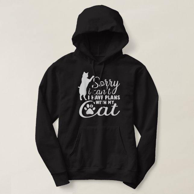 Sorry i can't I have Plans with my Cat Kitten Cat  Hoodie (Design Front)