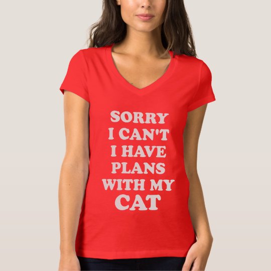 Sorry I Can't I Have Plans With My Cat. T-Shirt