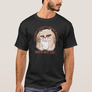 Sorry I can't I have plans with my cat T-Shirt