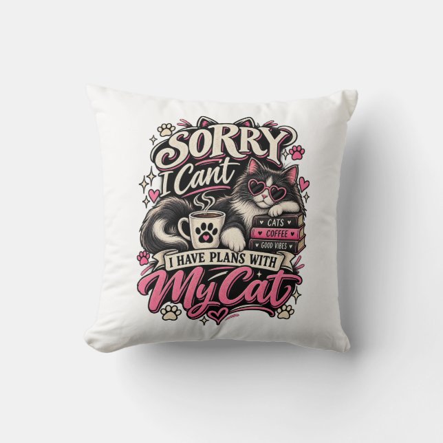 Sorry I Can't I Have Plans With My Cat Throw Pillow (Front)