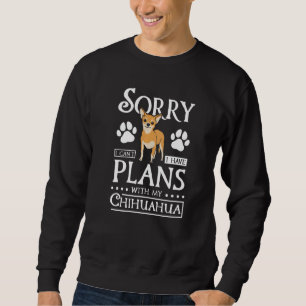Sorry I can't I have plans with my chihuahua Premi Sweatshirt