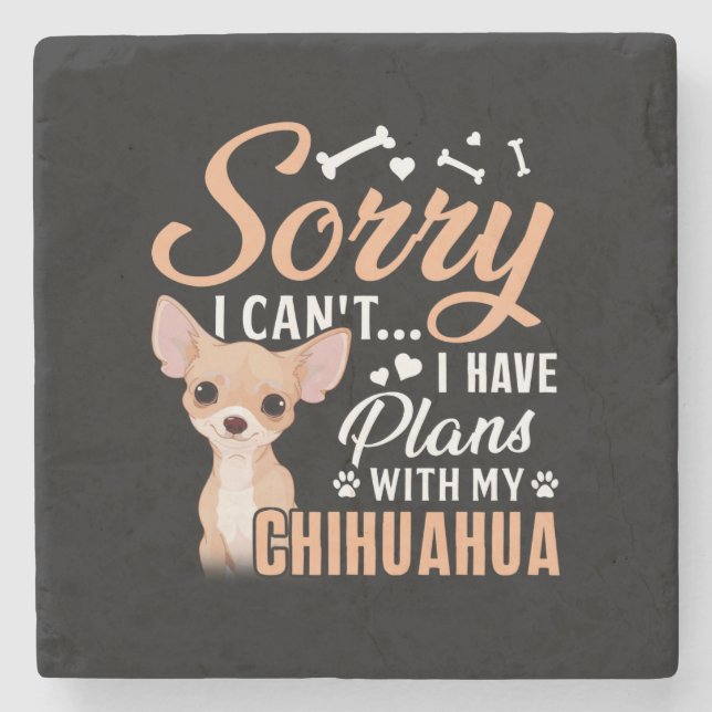 Sorry I Can't, I Have Plans With My Chihuahua Stone Coaster (Front)