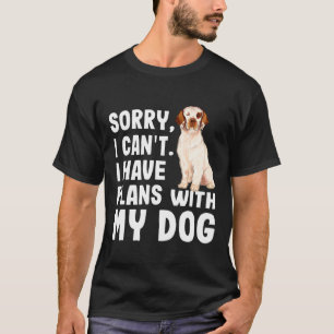 Sorry I Cant I Have Plans With My Clumber Spaniel  T-Shirt