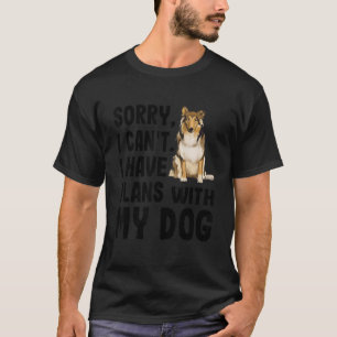 Sorry I Cant I Have Plans With My Collie Dog T-Shirt