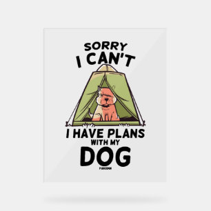 Sorry I Can't I Have Plans With My Dog Acrylic Sign