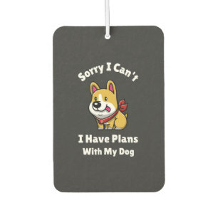 Sorry I Can't, I Have Plans With My Dog Air Freshener