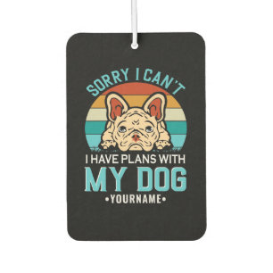 Sorry I Can't I have Plans With My Dog Air Freshener