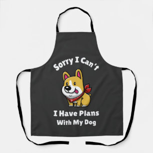 Sorry I Can't, I Have Plans With My Dog Apron