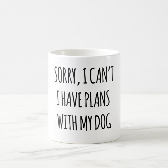 Sorry, I Can't I Have Plans With My Dog  Coffee Mug (Center)
