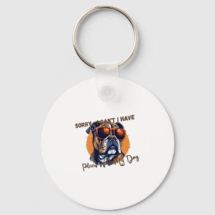 Sorry ,I Can't I Have Plans With My Dog Keychain