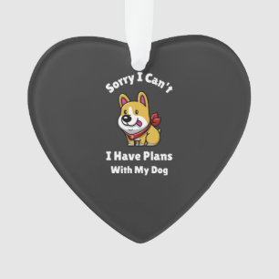 Sorry I Can't, I Have Plans With My Dog Ornament