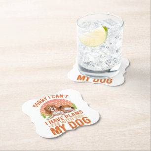 Sorry I can't I Have Plans With My Dog Paper Coaster