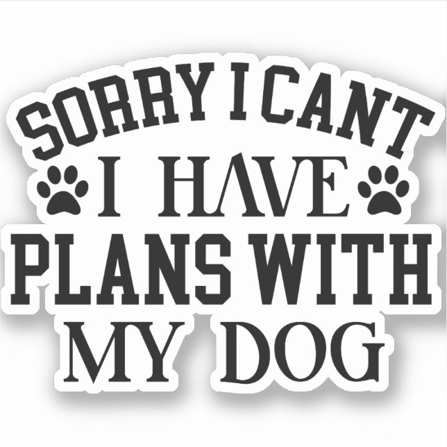 Sorry, I Can't I Have Plans With My Dog Pet Lover  (Front)