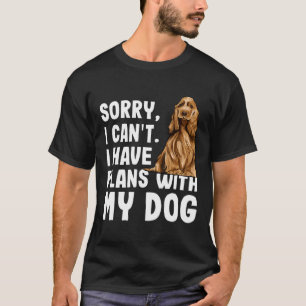 Sorry I Cant I Have Plans With My English Cocker S T-Shirt