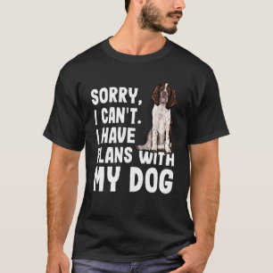 Sorry I Cant I Have Plans With My English Springer T-Shirt
