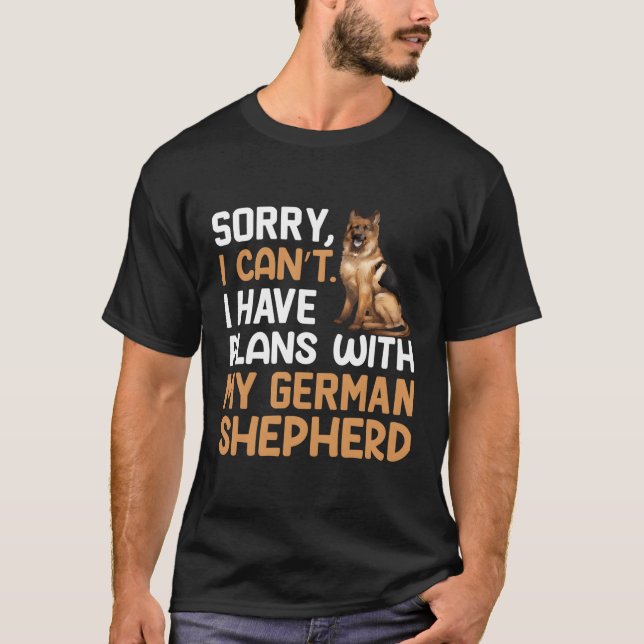 Sorry I Can'T I Have Plans With My Ger Shepherd T-Shirt (Front)