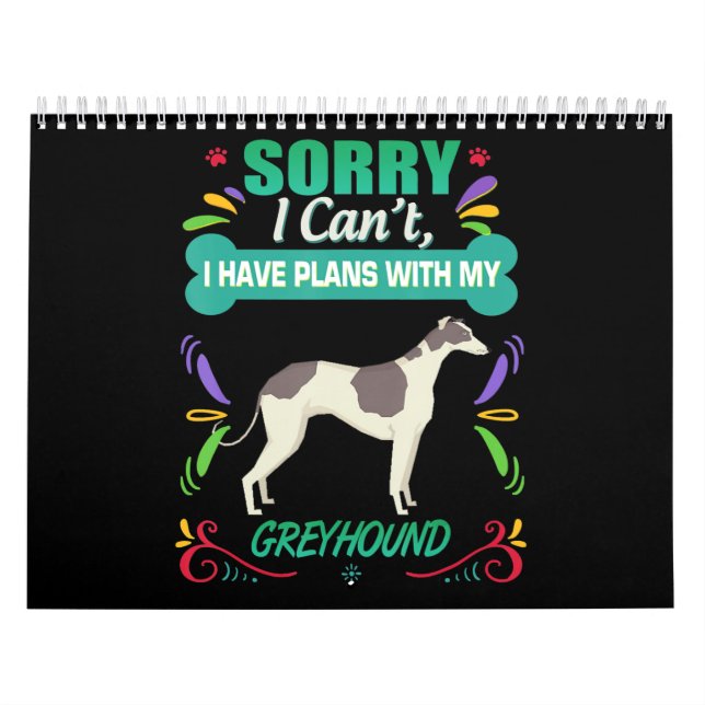 Sorry I Cant I Have Plans With My Greyhound Dog Calendar (Cover)