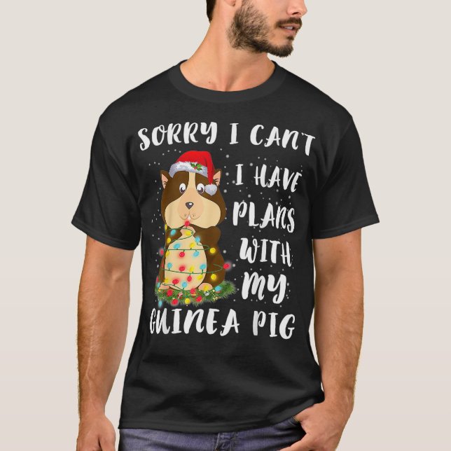 Sorry I Cant I Have Plans With My Guinea Pig Funny T-Shirt (Front)