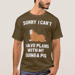 Sorry I Can't I Have Plans With My Guinea Pig  T-Shirt